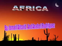 AFRICA By: Ismail Aitcaid, And Anabel Rodriguez