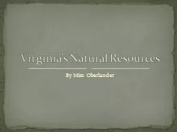 By Miss  Oberlander Virginia’s Natural Resources