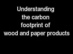 Understanding the carbon footprint of wood and paper products