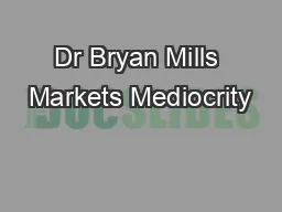 Dr Bryan Mills Markets Mediocrity