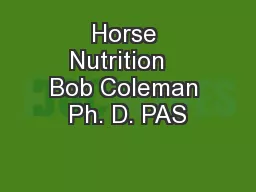 Horse Nutrition   Bob Coleman Ph. D. PAS