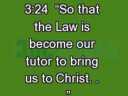 Leviticus Gal. 3:24  “So that the Law is become our tutor to bring us to Christ. . .