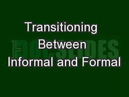 Transitioning  Between Informal and Formal