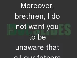 EXODUS EXODUS 1   Moreover, brethren, I do not want you to be unaware that all our fathers