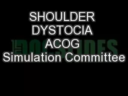 SHOULDER DYSTOCIA ACOG Simulation Committee