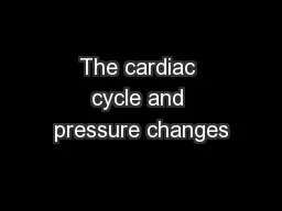 The cardiac cycle and pressure changes
