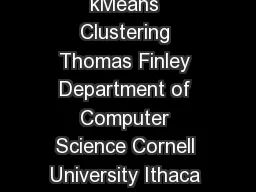 Supervised kMeans Clustering Thomas Finley Department of Computer Science Cornell University