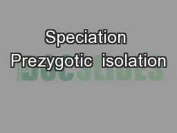 Speciation Prezygotic  isolation