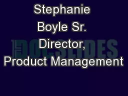 Stephanie Boyle Sr. Director, Product Management