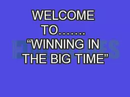 WELCOME TO……. “WINNING IN THE BIG TIME”