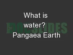 What is water?  Pangaea Earth