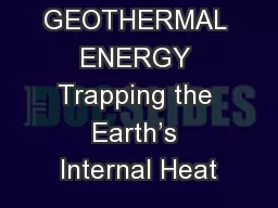 GEOTHERMAL ENERGY Trapping the Earth’s Internal Heat