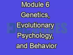 Module 6 Genetics, Evolutionary Psychology, and Behavior