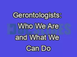 Gerontologists:  Who We Are and What We Can Do