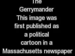 The Gerrymander This image was first published as a political cartoon in a Massachusetts