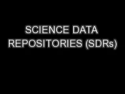 SCIENCE DATA REPOSITORIES (SDRs)