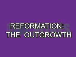 REFORMATION:  THE  OUTGROWTH