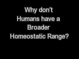 Why don’t Humans have a Broader Homeostatic Range?