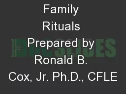 Family Rituals Prepared by Ronald B. Cox, Jr. Ph.D., CFLE