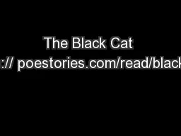 The Black Cat http:// poestories.com/read/blackcat