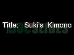 Title:   Suki’s  Kimono