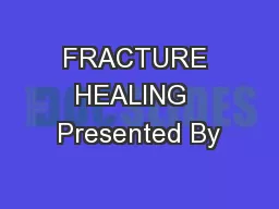 FRACTURE HEALING  Presented By
