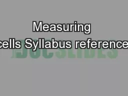 Measuring cells Syllabus reference: