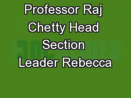 Professor Raj Chetty Head Section Leader Rebecca