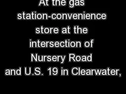 At the gas station-convenience store at the intersection of Nursery Road and U.S. 19 in