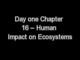 Day one Chapter 16 – Human Impact on Ecosystems