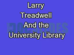Larry Treadwell And the University Library