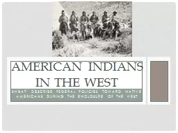 SWBAT: Describe Federal Policies toward Native Americans during the enclosure of the West