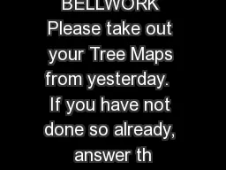 BELLWORK Please take out your Tree Maps from yesterday.  If you have not done so already,