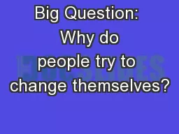 Big Question:  Why do people try to change themselves?