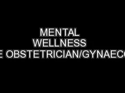 MENTAL  WELLNESS  AND THE OBSTETRICIAN/GYNAECOLOGIST