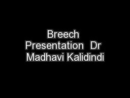 Breech Presentation  Dr Madhavi Kalidindi