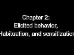 Chapter 2: Elicited behavior, Habituation, and sensitization