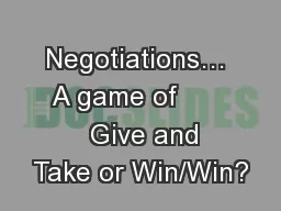 Negotiations… A game of         Give and Take or Win/Win?