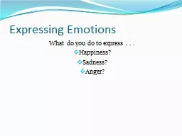 Expressing Emotions What do you do to express . . .