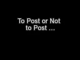 To Post or Not to Post …