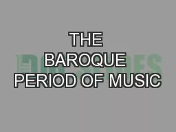 THE BAROQUE PERIOD OF MUSIC