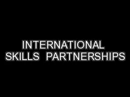 INTERNATIONAL SKILLS  PARTNERSHIPS