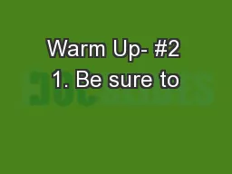 Warm Up- #2 1. Be sure to