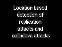 Location based detection of replication attacks and colludeva attacks
