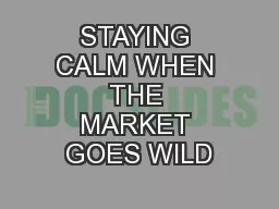 STAYING CALM WHEN THE MARKET GOES WILD