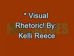 * Visual Rhetoric! By: Kelli Reece