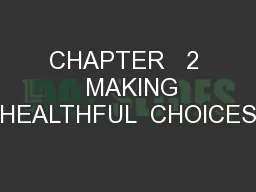CHAPTER   2   MAKING HEALTHFUL  CHOICES