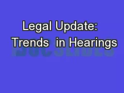 Legal Update:  Trends  in Hearings