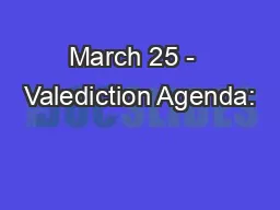 March 25 -  Valediction Agenda: