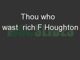 Thou who  wast  rich F Houghton